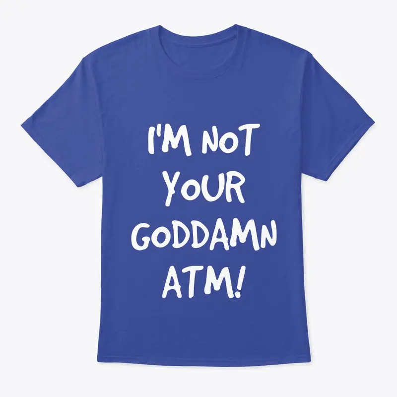 Not Your ATM Tee—Front Only