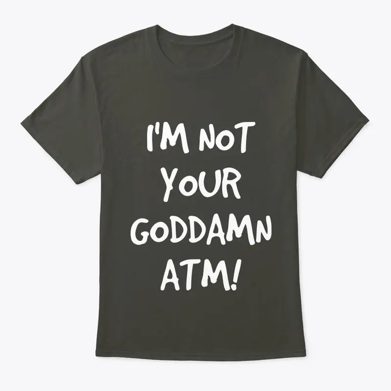I'm Not Your ATM Tee