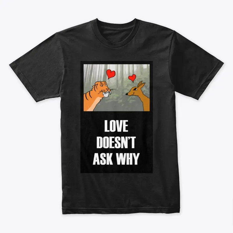 Love Doesn't Ask Why Tee