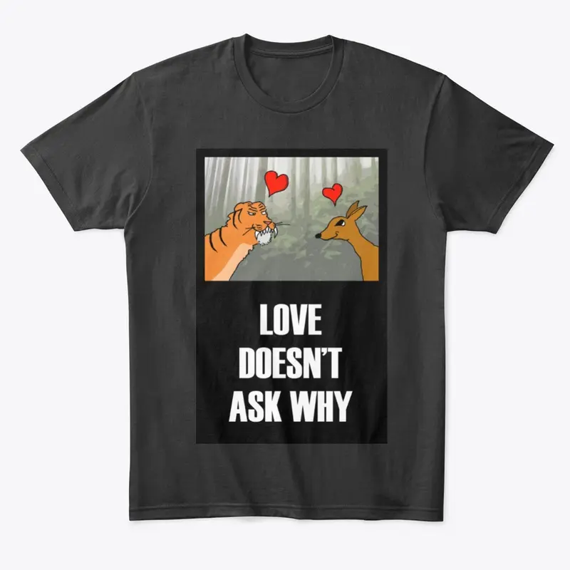 Love Doesn't Ask Why Tee