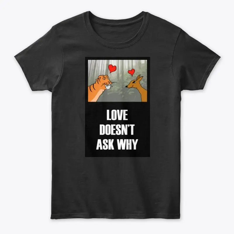 Love Doesn't Ask Why Tee